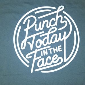 Punch today in the face.